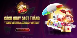 Những cách quay slot thắng tại Sunwin đơn giản