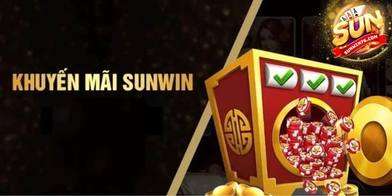 Khuyến mãi Sunwin có gì đặc biệt? Điều kiện nhận như thế nào?