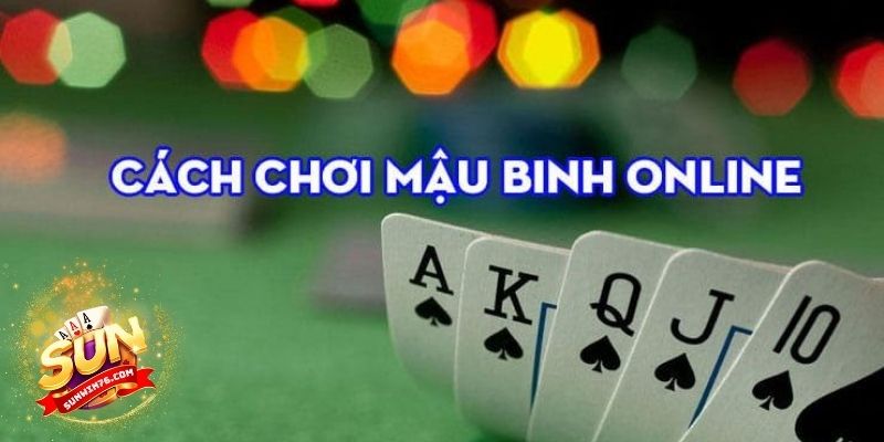 Hướng dẫn các bước chơi Mậu Binh trực tuyến đơn giản