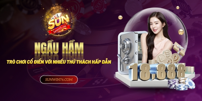 Ngầu hầm - Trò chơi cổ điển với nhiều thử thách hấp dẫn